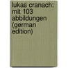 Lukas Cranach: Mit 103 Abbildungen (German Edition) door Heyck Eduard
