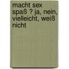 Macht Sex Spaß ? Ja, Nein, Vielleicht, Weiß nicht by Martina Brandl