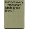 Madison Avery - Totgeküsste leben länger (Band 1) by Kim Harrison