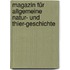 Magazin für Allgemeine Natur- und Thier-Geschichte