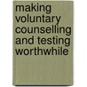 Making Voluntary Counselling and Testing Worthwhile by Elias G. Konyana