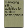Managing Siting Activities for Nuclear Power Plants door International Atomic Energy Agency