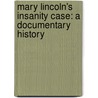 Mary Lincoln's Insanity Case: A Documentary History by Jason Emerson