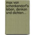 Max von Schenkendorf's Leben, Denken und Dichten...