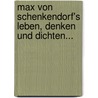 Max von Schenkendorf's Leben, Denken und Dichten... door Ernst August Hagen
