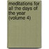 Meditations for All the Days of the Year (Volume 4)
