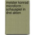 Meister Konrad microform : Schauspiel in Drei Akten