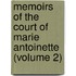 Memoirs of the Court of Marie Antoinette (Volume 2)