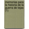 Memorias Para La Historia de La Guerra de Tejas (1) by Vicente Fil sola