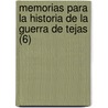 Memorias Para La Historia de La Guerra de Tejas (6) by Vicente Fil sola