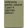 Militrische Werke, Volume 1,part 4 (German Edition) by Moltke Helmuth