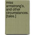 Miss Armstrong's, and other circumstances. [Tales.]