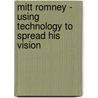 Mitt Romney - Using Technology To Spread His Vision door Ben Wagner
