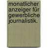Monatlicher Anzeiger für gewerbliche Journalistik. door Onbekend