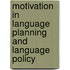 Motivation in Language Planning and Language Policy