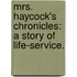 Mrs. Haycock's Chronicles: a story of life-service.