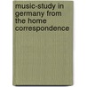 Music-Study in Germany from the Home Correspondence by Amy Fay