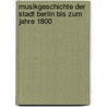 Musikgeschichte der Stadt Berlin bis zum Jahre 1800 by Sachs Curt