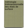 Métrologie tridimensionnelle des états de surface by Dimitri Vaissiere