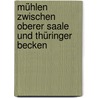 Mühlen zwischen oberer Saale und Thüringer Becken door Werner Dietzel