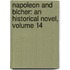 Napoleon And Blcher: An Historical Novel, Volume 14