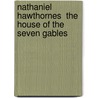 Nathaniel Hawthornes  The House of the Seven Gables by Anna Lisa Schulte