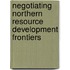 Negotiating Northern Resource Development Frontiers