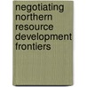 Negotiating Northern Resource Development Frontiers door Igor A. Osipov