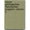 Neues Göttingisches Historisches Magazin, Volume 3 door Onbekend