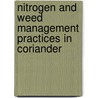 Nitrogen And Weed Management Practices In Coriander door S.N. Shah