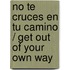 No te cruces en tu camino / Get Out Of Your Own Way