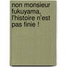 Non Monsieur Fukuyama, l'histoire n'est pas finie ! door Jean-Pascal Farges