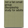 Not a Fan Small Group Discipleship Study for Adults door Zondervan Publishing