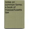 Notes on common forms : a book of Massachusetts law by Uriel Haskell Crocker
