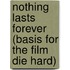 Nothing Lasts Forever (Basis for the Film Die Hard)