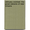 Obituary Cocktail: The Great Saloons Of New Orleans door Kerri McCaffety
