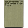 Obituary Cocktail: The Great Saloons Of New Orleans by Kerri McCaffety