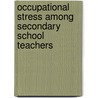 Occupational Stress Among Secondary School Teachers by Ripudaman Singh