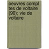 Oeuvres Compl Tes de Voltaire (90); Vie de Voltaire door Voltaire