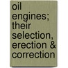 Oil Engines; Their Selection, Erection & Correction door W.A. (William Alfred) Tookey