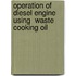 Operation of diesel engine using  waste cooking oil
