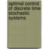Optimal Control of Discrete Time Stochastic Systems by Charlotte Striebel