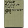 Ostwalds Klassiker Der Exakten Wissenschaften (125) door Wilhelm Ostwald