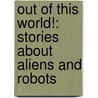 Out of This World!: Stories about Aliens and Robots door Dilip M. Salwi