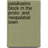 Palaikastro Block M The Proto- and Neopalatial Town by Tim Cunningham