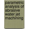 Parametric Analysis of Abrasive Water Jet Machining by Saikat Kumar Kuila