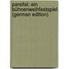 Parsifal: Ein Bühnenweihfestspiel (German Edition) door Wagner Richard