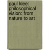 Paul Klee: Philosophical Vision: From Nature to Art by John Sallis