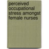 Perceived occupational stress amongst female nurses by Prince Dabula