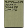 Pharmacological Aspects of Nursing Care (Book Only) door Bonita Broyles